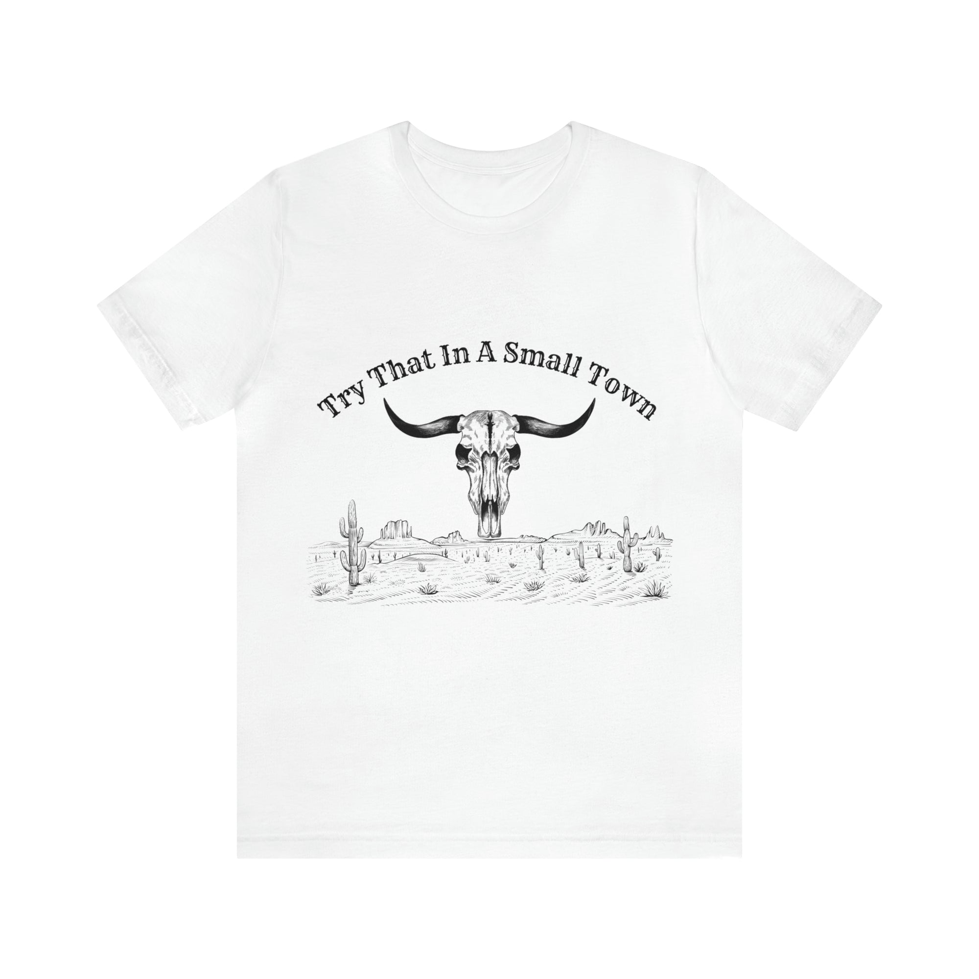 Try That In A Small Town - Unisex Jersey Short Sleeve Tee
